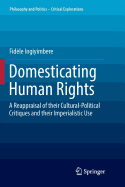 Domesticating Human Rights: A Reappraisal of Their Cultural-Political Critiques and Their Imperialistic Use