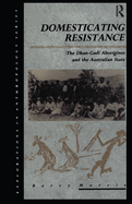 Domesticating Resistance: The Dhan-Gadi Aborigines and the Australian State