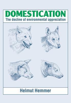 Domestication: The Decline of Environmental Appreciation - Hemmer, H (Editor), and Beckhaus, Neil (Translated by)