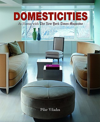 Domesticities: At Home with the New York Times Magazine - Viladas, Pilar