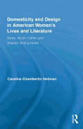 Domesticity and Design in American Women's Lives and Literature: Stowe, Alcott, Cather, and Wharton Writing Home