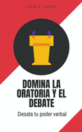 Domina la oratoria y el debate: desata tu poder verbal