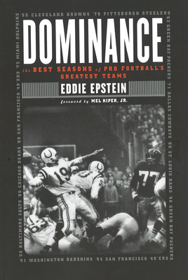 Dominance: The Best Seasons of Pro Football's Greatest Teams - Epstein, Eddie, and Kiper, Mel (Foreword by)