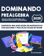 Dominando Prelgebra: Construya una base s?lida en matemticas con lecciones y prcticas fciles de seguir