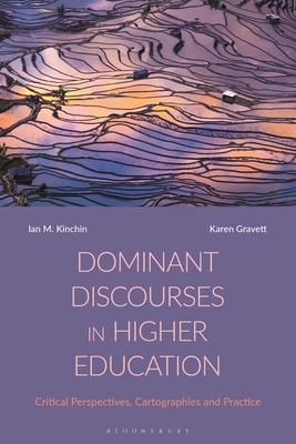 Dominant Discourses in Higher Education: Critical Perspectives, Cartographies and Practice - Kinchin, Ian M, and Gravett, Karen