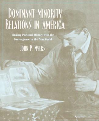 Dominant-Minority Relations in America: Linking Personal History with the Convergence in the New World - Myers, John P