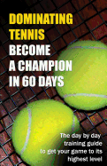 Dominating Tennis Become a Champion in 60 Days