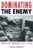 Dominating the Enemy: War in the Trenches 1914-1918