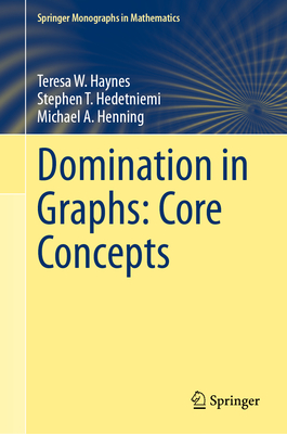 Domination in Graphs: Core Concepts - Haynes, Teresa W., and Hedetniemi, Stephen T., and Henning, Michael A.