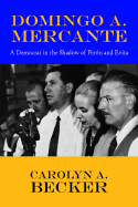 Domingo A. Mercante: A Democrat in the Shadow of Pern and Evita