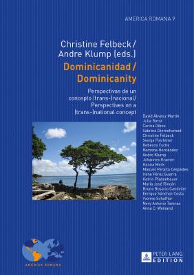 Dominicanidad / Dominicanity: Perspectivas de un concepto (trans-)nacional / Perspectives on a (trans-)national concept - Felbeck, Christine (Editor), and Klump, Andre (Editor)