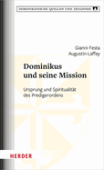 Dominikus Und Seine Mission: Ursprung Und Spiritualitat Des Predigerordens