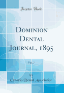Dominion Dental Journal, 1895, Vol. 7 (Classic Reprint)