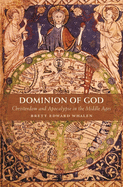 Dominion of God: Christendom and Apocalypse in the Middle Ages