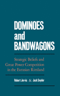 Dominoes & Bandwagons: Strategic Beliefs and Great Power Competition in the Eurasian Rimland