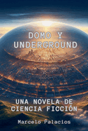 Domo y Underground Una Novela de Ciencia Ficci?n