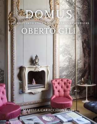 Domus: A Journey Into Italy's Most Creative Interiors - Gili, Oberto, and Chia, Marella Caracciolo (Text by)