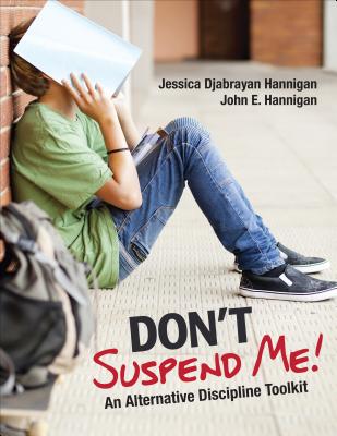 Don&#8242;t Suspend Me!: An Alternative Discipline Toolkit - Hannigan, Jessica Djabrayan, and Hannigan, John E