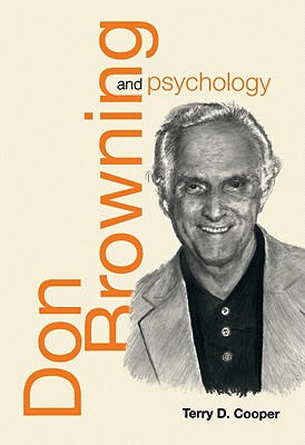 Don Browning and Psychology: Interpreting the Horizons of Our Lives - Cooper, Terry D