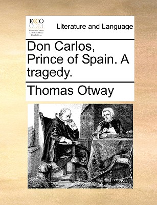 Don Carlos, Prince of Spain. a Tragedy. - Otway, Thomas