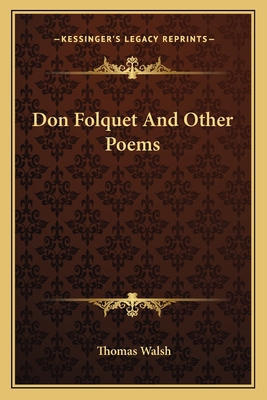 Don Folquet And Other Poems - Walsh, Thomas