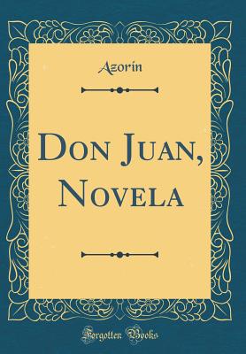 Don Juan, Novela (Classic Reprint) - Azorin, Azorin