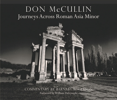 Don McCullin - Journeys Across Roman Asia Minor - McCullin, Don (Photographer), and Rogerson, Barnaby (Commentaries by), and Dalrymple, William (Foreword by)