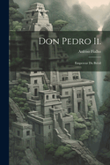 Don Pedro II.: Empereur Du Bresil