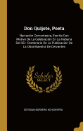 Don Quijote, Poeta: Narracion Cervantesca, Escrita Con Motivo de la Celebracion En La Habana del 3er. Cenntenario de la Publicacion de la Obra Maestra de Cervantes (Classic Reprint)