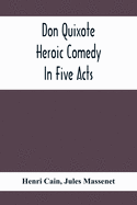 Don Quixote; Heroic Comedy In Five Acts