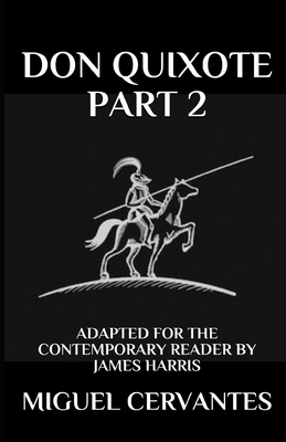 Don Quixote: Part 2 - Adapted for the Contemporary Reader - Harris, James, and Cervantes, Miguel