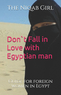 Don`t Fall In Love with Egyptian Man: guide for foreigner women in Egypt