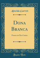 Dona Branca: Poema Em Dez Cantos (Classic Reprint)