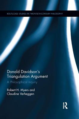 Donald Davidson's Triangulation Argument: A Philosophical Inquiry - Myers, Robert H, and Verheggen, Claudine