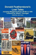 Donald Featherstone's Lost Tales Including Wargaming Rules 300 BC to 1945