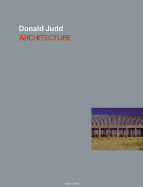 Donald Judd: Architecture - Judd, Donald, and Fuchs, Rudi (Contributions by), and Noever, Peter (Editor)