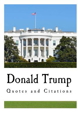 Donald Trump: Quotes and Citations - Trump, Donald