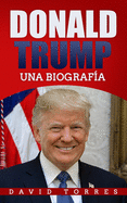 Donald Trump: Una Biograf?a