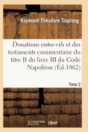 Donations Entre-Vifs Et Des Testaments Commentaire Du Titre II Du Livre III Du Code Napolon T02