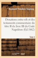 Donations Entre-Vifs Et Des Testaments Commentaire Du Titre II Du Livre III Du Code Napol?on T02