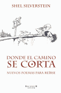 Donde El Camino Se Corta: Nuevos Poemas Para Reirse - Silverstein, Shel, and Alonso Blanco, Victoria (Translated by)