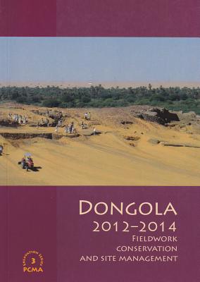 Dongola 2012-2014: Fieldwork Conservation and Site Management - Godlewski, W (Editor), and Dzierzbicka, D (Editor)