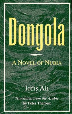 Dongola: A Novel of Nubia - Ali, Idris, and Theroux, Peter