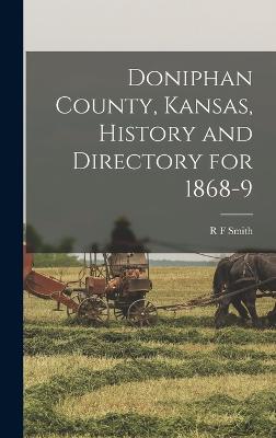 Doniphan County, Kansas, History and Directory for 1868-9 - Smith, R F