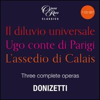 Donizetti: Three Complete Operas ? Il Diluvio Universale, Ugo Conte di Parigi, L'Assedio di Calais - 