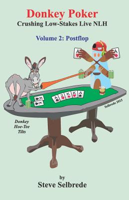 Donkey Poker, Volume Two, Postflop: Crushing Low-Stakes NLH - Selbrede, Steve