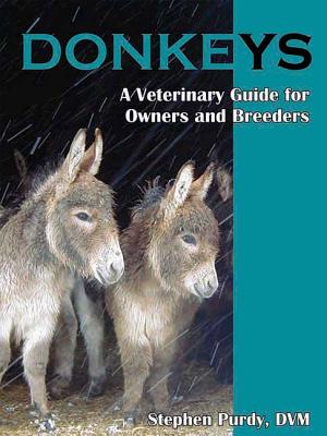 Donkeys: Miniature, Standard, and Mammoth: A Veterinary Guide for Owners and Breeders - Purdy, Stephen R, DVM, and Hutchins, Paul (Foreword by), and Hutchins, Betsy (Foreword by)