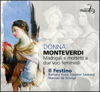 Donna - Monteverdi: Madrigali e Mottetti a due voci femminili - Barbara Kusa (soprano); Dagmar ?a?kov (mezzo-soprano); Il Festino; Manuel de Grange (conductor)