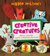 Donna Wilson's Creative Creatures: A Step-by-Step Guide to Making Your Own Creations