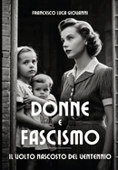 Donne E Fascismo: Il volto nascosto del Ventennio